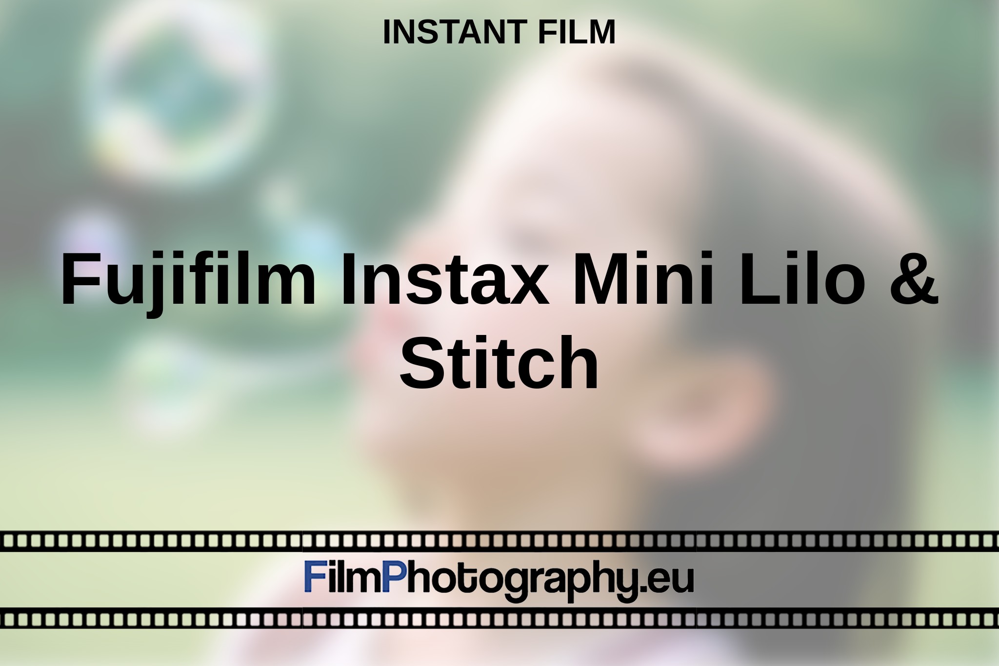 Fujifilm Instax Mini Lilo & Stitch | Guide for the instant film