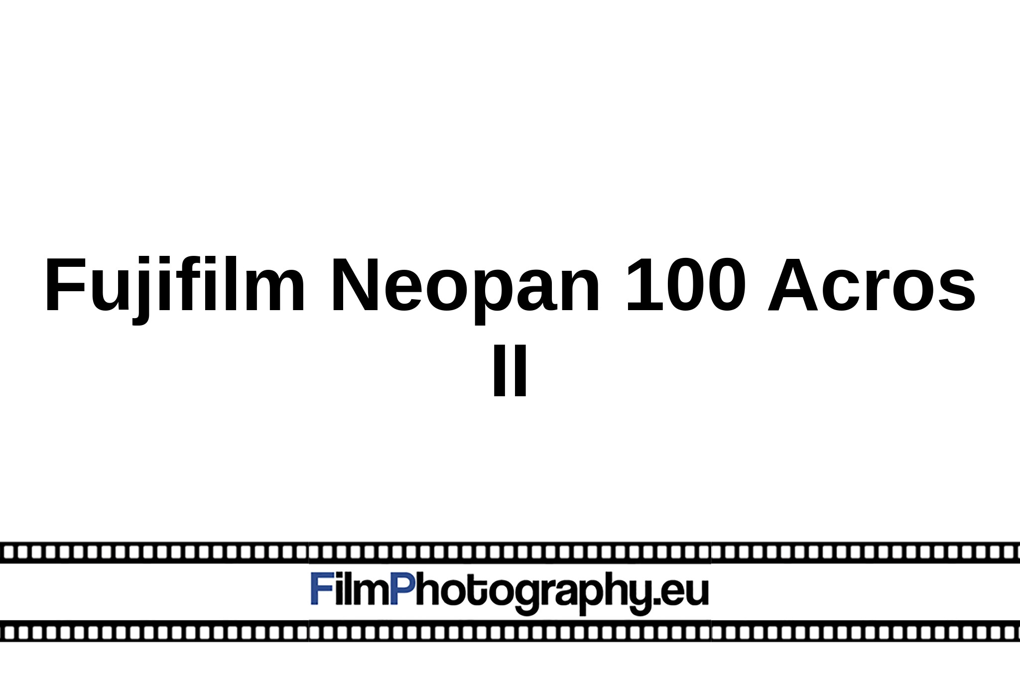 Fujifilm Neopan 100 Acros II - All Information At A Glance