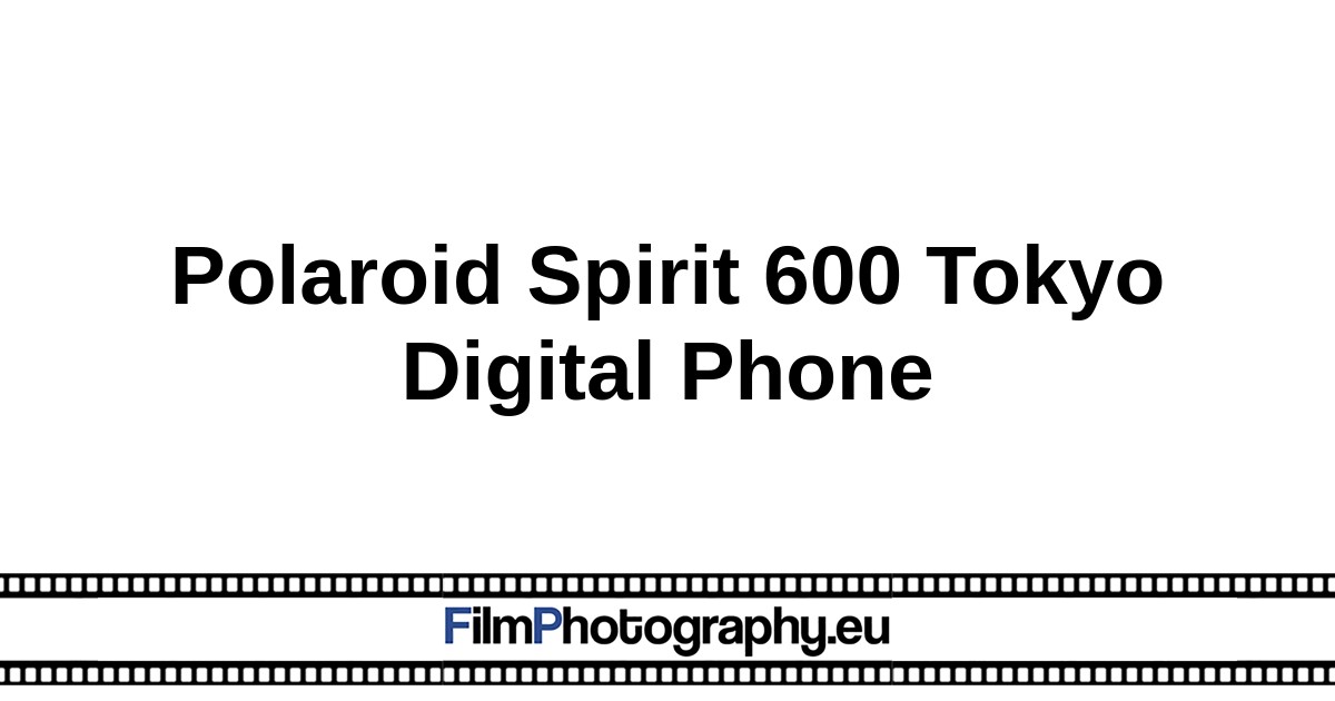 Polaroid Spirit 600 Tokyo Digital Phone | Instant camera guide